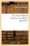 Les jeux rustiques et divins (3e édition) (Ed.1897)