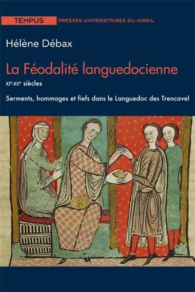 La féodalité languedocienne : XIe-XIIe siècles : serments, hommages et fiefs dans le Languedoc des Trencavel