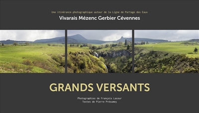 Grands versants : Vivarais, Mézenc, Gerbier, Cévennes : une itinérance photographique autour de la ligne de partage des eaux