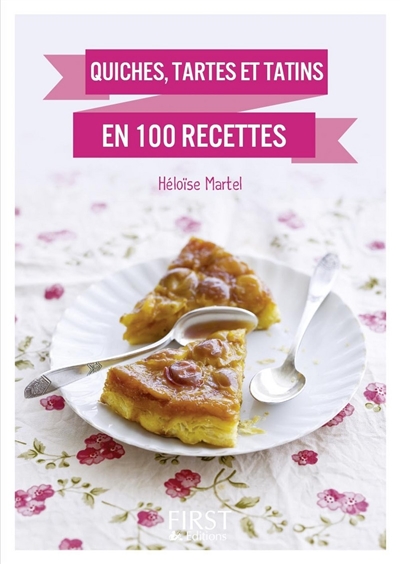 Le petit livre des quiches, tartes et tatins : des recettes simples et originales pour épater famille et amis