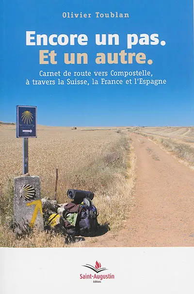 Encore un pas, et un autre : carnet de route vers Compostelle, à travers la Suisse, la France et l'Espagne