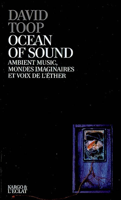 Ocean of sound : ambient music, mondes imaginaires et voix de l'éther