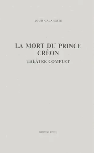 Théâtre complet. Vol. 6. La mort du prince. Créon