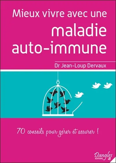 Mieux vivre avec une maladie auto-immune : 70 conseils pour gérer et assurer ! : conseils commentés, détourner le regard de la maladie, remettre sur la voie de la guérison