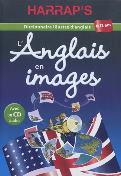 L'anglais en images : dictionnaire illustré d'anglais, 8-12 ans