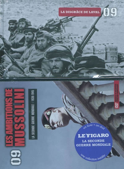 La Seconde Guerre mondiale : 1939-1945. Vol. 9. 1940-1941, Mussolini rêve d'un nouvel empire : la disgrâce de Laval