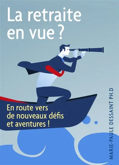 La Retraite en vue ? : En route vers de nouveaux défis et aventures !