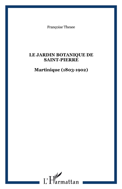 Le Jardin botanique de Saint-Pierre de Martinique : 1803-1902