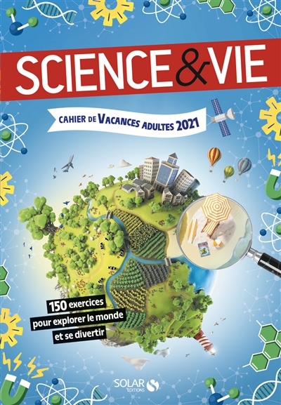 Science & vie : cahier de vacances adultes 2021 : 150 exercices pour explorer le monde et se divertir