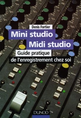 Mini studio, MIDI studio : guide pratique de l'enregistrement chez soi