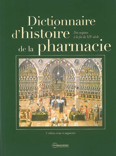 Dictionnaire d'histoire de la pharmacie : des origines à la fin du XIXe siècle