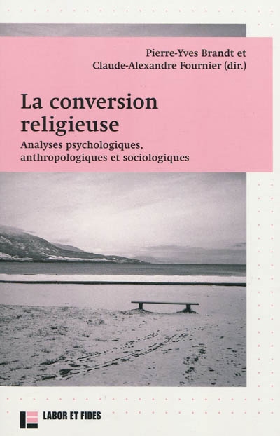 La conversion religieuse : analyses psychologiques, anthropologiques et sociologiques