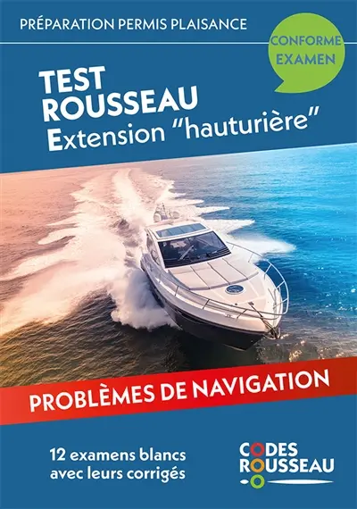 Permis bateau Rousseau. Test Rousseau extension hauturière : préparation permis plaisance : problèmes de navigation, 12 examens blancs avec leurs corrigés