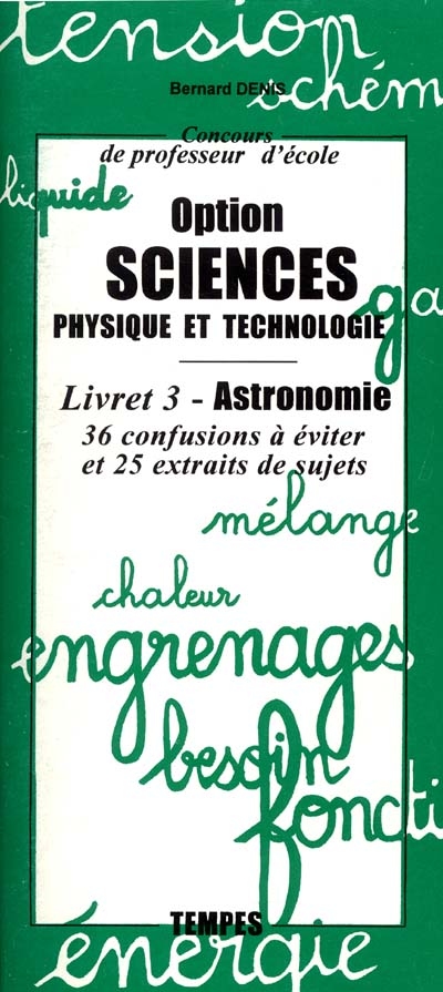 Concours de professeur d'école, option sciences, physique et technologie. Vol. 3. Astronomie : 36 confusions à éviter et 25 extraits de sujets