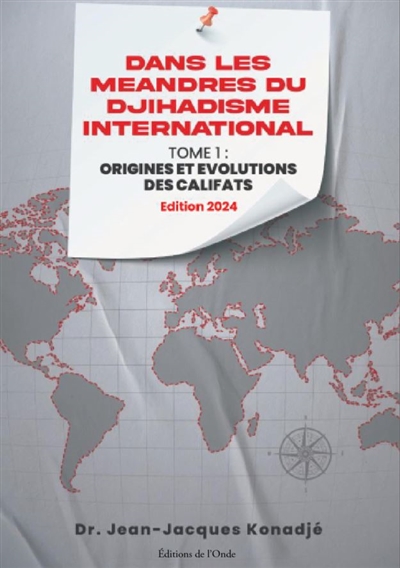 Dans les méandres du djihadisme international. Vol. 1. Origines et évolutions des califats : édition 2024