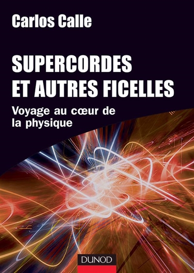 Supercordes et autres ficelles : voyage au coeur de la physique