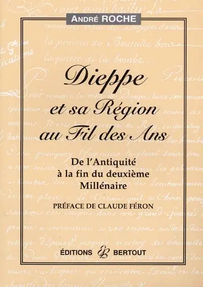 Dieppe et sa région au fil des ans : de l'Antiquité à la fin du deuxième millénaire
