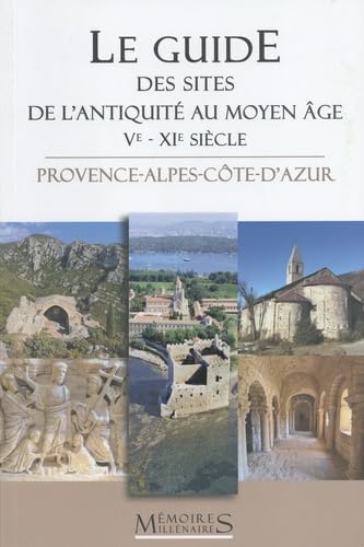 couverture du livre Le guide des sites de l'Antiquité au Moyen Age (Ve-XIe siècle) : Provence-Alpes-Côte d'Azur