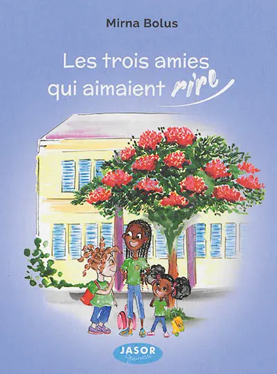 Les trois amies qui aimaient rire : rira bien qui rira le dernier. Twa zanmi ki té enmé ri : pita pli tris