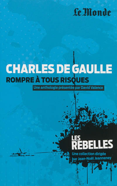 Charles de Gaulle : rompre à tous risques