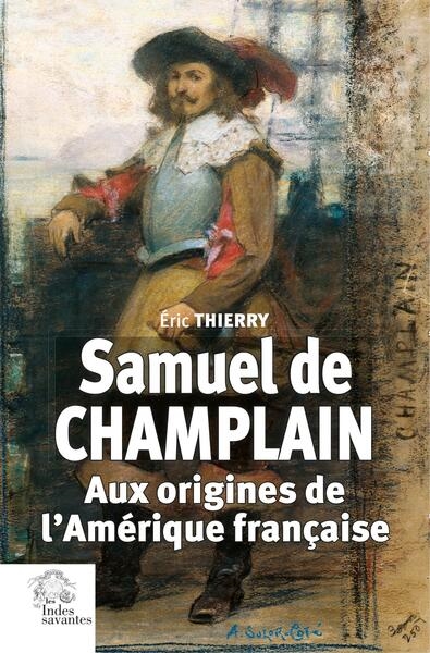 Samuel de Champlain : aux origines de l'Amérique française