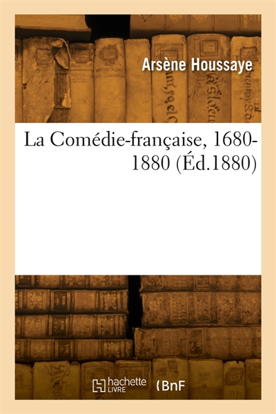 La Comédie-française, 1680-1880