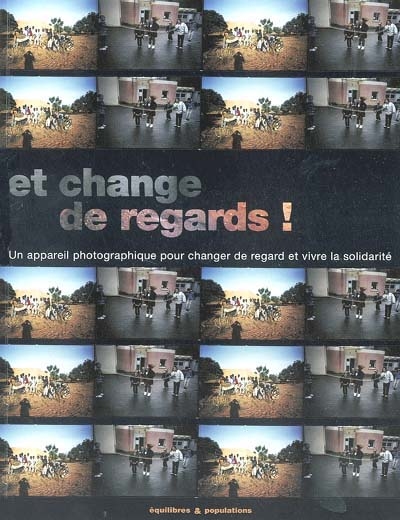 Et change de regards ! : un appareil photographique pour changer de regard et vivre la solidarité