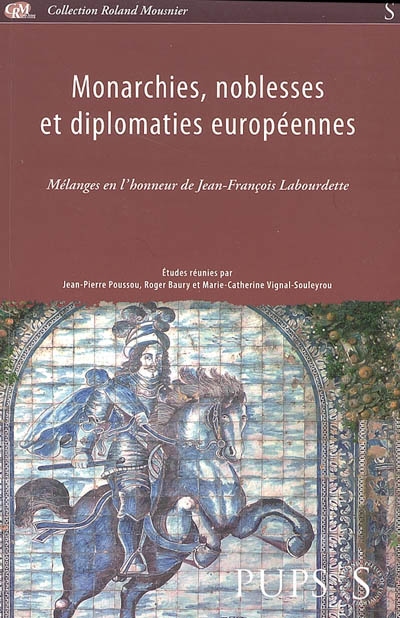 Monarchies, noblesses et diplomaties européennes : mélanges en l'honneur de Jean-François Labourdette