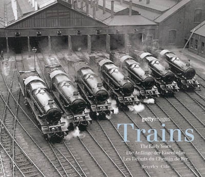 Trains : les débuts du chemin de fer = the early years = die Anfänge der Eisenbahn