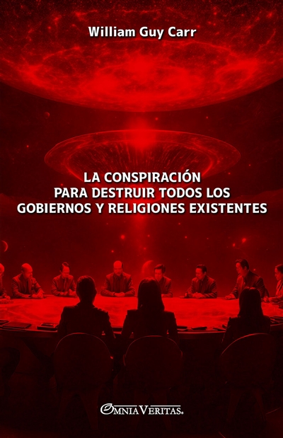 La conspiración para destruir todos los gobiernos y religiones existentes