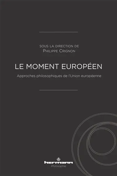 Le moment européen : approches philosophiques de l'Union européenne