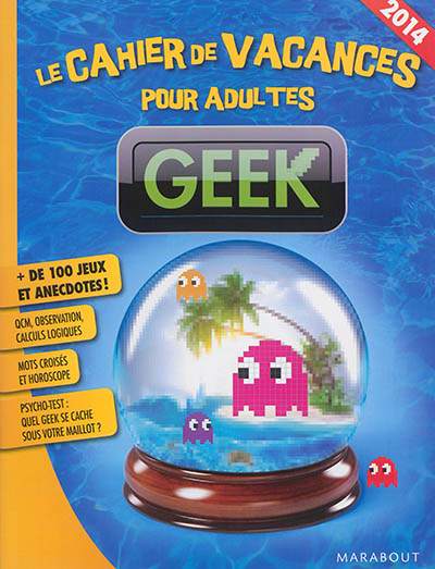 Geek : le cahier de vacances pour adultes : 2014