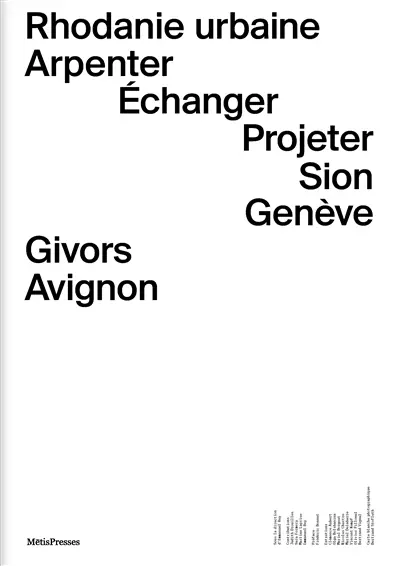 Rhodanie urbaine : arpenter, échanger, projeter : Sion, Genève, Givors, Avignon Rhodanie urbaine : arpenter, échanger, projeter : Sion, Genève, Givors, Avignon