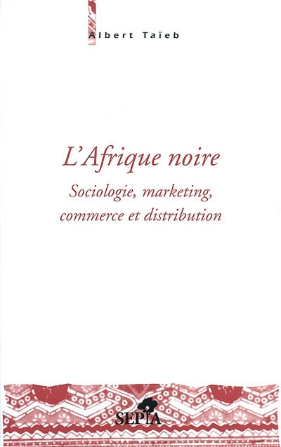 L'Afrique noire : sociologie, marketing, commerce et distribution