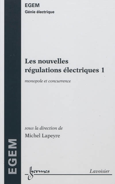 Les nouvelles régulations électriques. Vol. 1. Régulations du monopole et de la concurrence