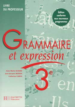 Grammaire et expression, 3e : livre du professeur