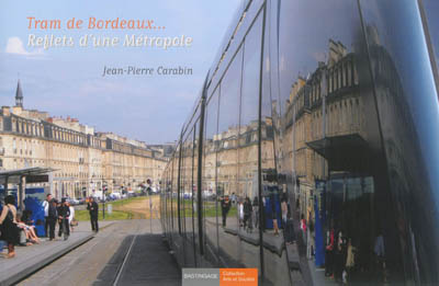 Tram de Bordeaux... : reflets d'une métropole