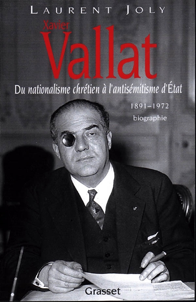 Xavier Vallat, 1891-1972 : du nationalisme chrétien à l'antisémitisme d'Etat