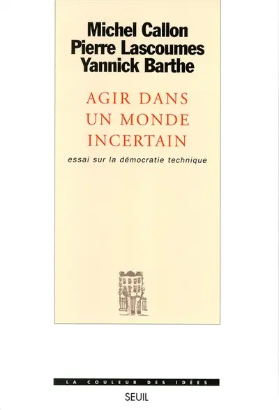 Agir dans un monde incertain : essai sur la démocratie technique