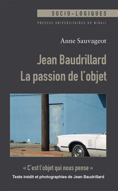 Jean Baudrillard : la passion de l'objet. C'est l'objet qui nous pense