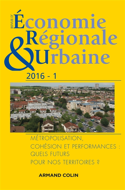 Revue d'économie régionale et urbaine, n° 1 (2016). Métropolisation, cohésion et performances : quels futurs pour nos territoires ?