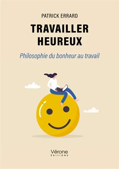 Travailler heureux : Philosophie du bonheur au travail