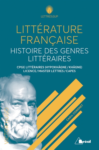 Littérature française : histoire des genres littéraires : CPGE littéraires (hypokhâgne, khâgne), licence, master lettres, Capes