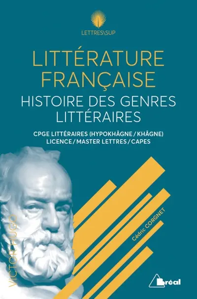 Littérature française : histoire des genres littéraires : CPGE littéraires (hypokhâgne, khâgne), licence, master lettres, Capes