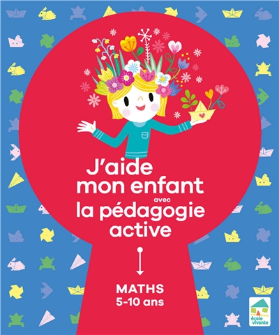 J'aide mon enfant avec la pédagogie active : maths 5-10 ans