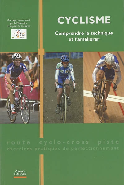 Cyclisme : comprendre la technique et l'améliorer : route, cyclo-cross, piste, exercices pratiques de perfectionnement