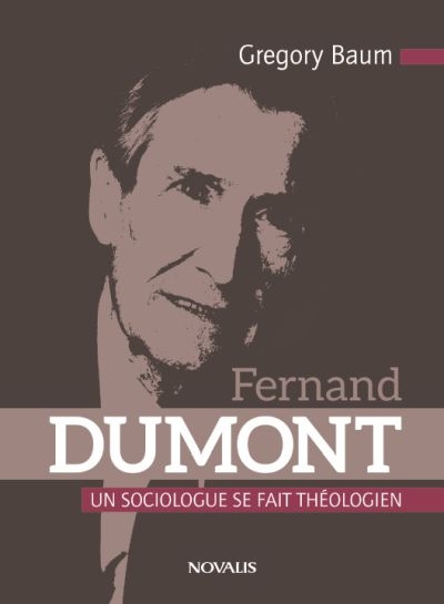 Fernand Dumont : sociologue se fait théologien