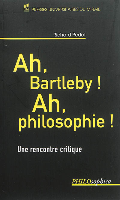 Ah, Bartleby ! Ah, philosophie ! : une rencontre critique