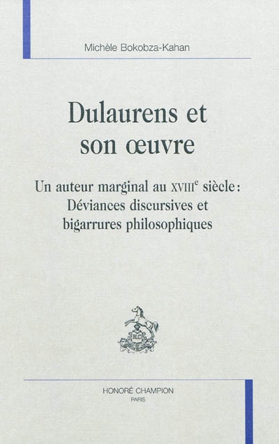 Dulaurens et son oeuvre : un auteur marginal au XVIIIe siècle : déviances discursives et bigarrures philosophiques