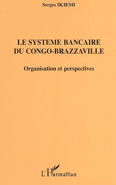 Le système bancaire du Congo-Brazzaville : organisation et perspectives